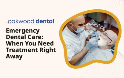 Emergency Dental Care: When You Need Treatment Right Away