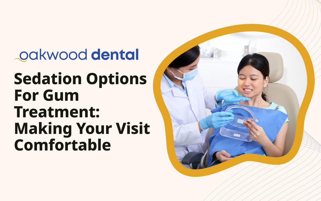 Sedation Options for Gum Treatment: Making Your Visit Comfortable