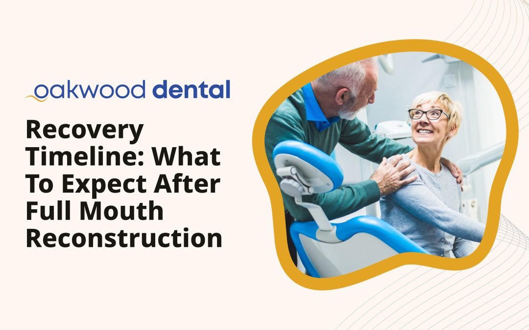 Recovery Timeline: What to Expect After Full Mouth Reconstruction