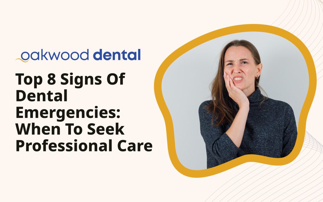 Top 8 Signs of Dental Emergencies: When to Seek Professional Care