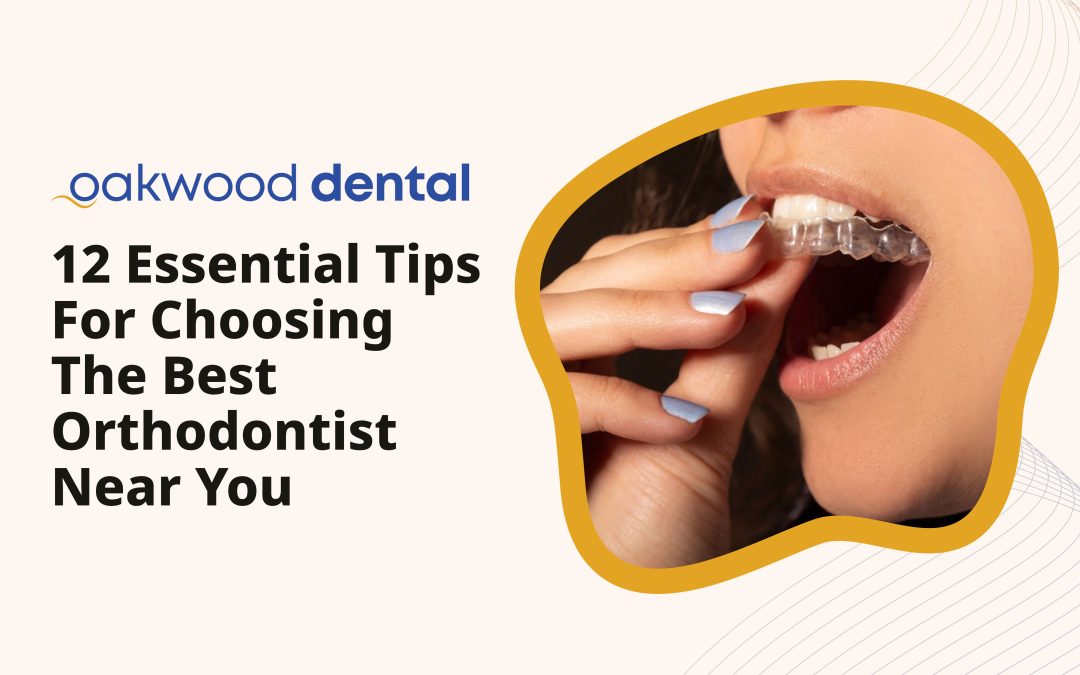 12 Essential Tips for Choosing the Best Orthodontist Near You