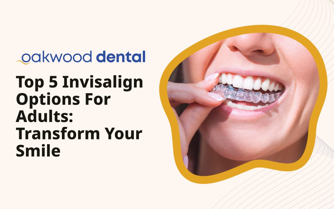 Top 5 Invisalign Options for Adults: Transform Your Smile