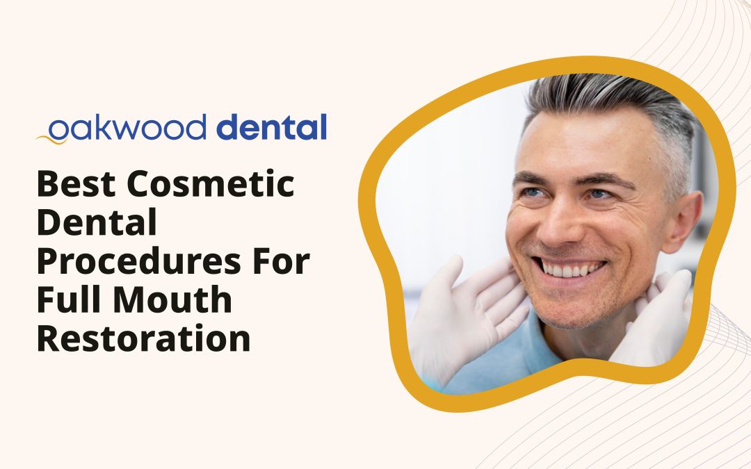 Best Cosmetic Dental Procedures for Full Mouth Restoration