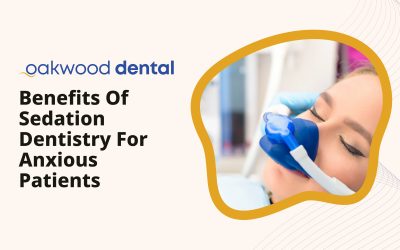 Benefits of Sedation Dentistry for Anxious Patients