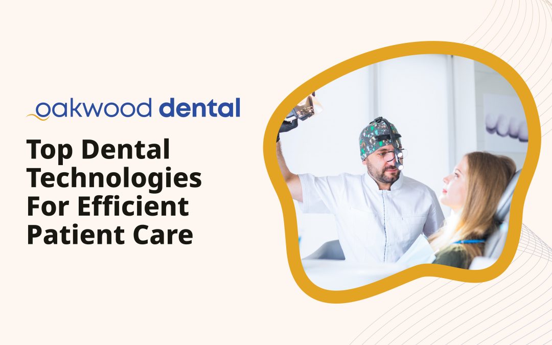 Top Dental Technologies For Efficient Patient Care