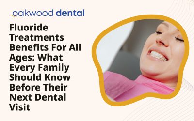 Fluoride Treatments Benefits for All Ages: What Every Family Should Know Before Their Next Dental Visit