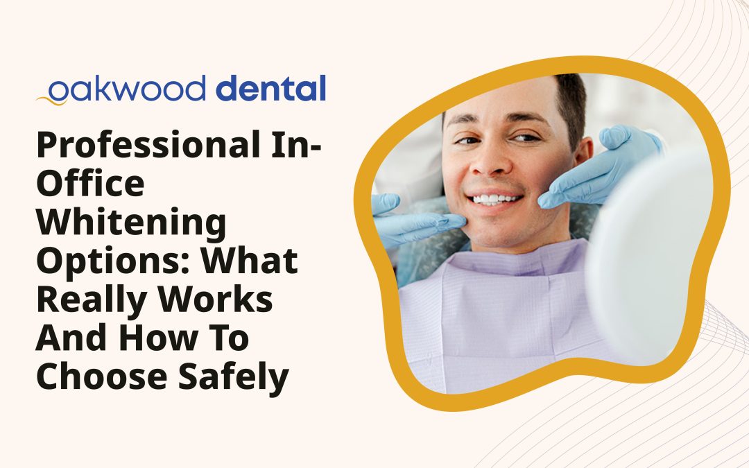 Professional In-Office Whitening Options: What Really Works and How to Choose Safely