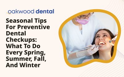Seasonal Tips for Preventive Dental Checkups: What To Do Every Spring, Summer, Fall, and Winter